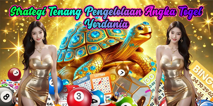 Strategi Tenang Pengelolaan Angka Togel Yordania