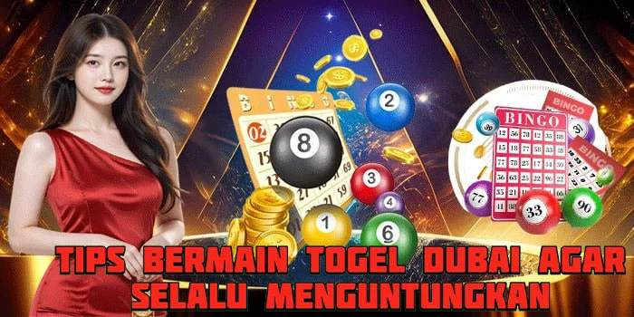 Tips Bermain Togel Dubai Agar Selalu Menguntungkan
