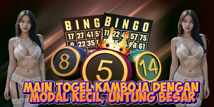 Main Togel Kamboja Dengan Modal Kecil, Untung Besar