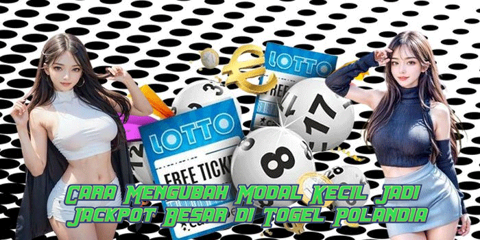 Cara Mengubah Modal Kecil Jadi Jackpot Besar di Togel Polandia