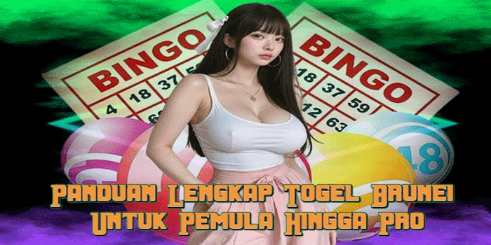 Panduan Lengkap Togel Brunei Untuk Pemula Hingga Pro