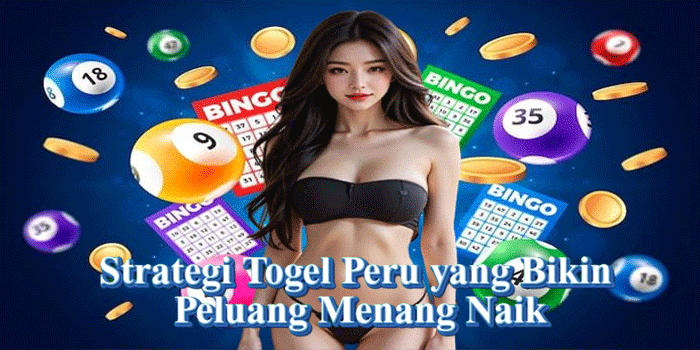 Strategi Togel Peru yang Bikin Peluang Menang Naik